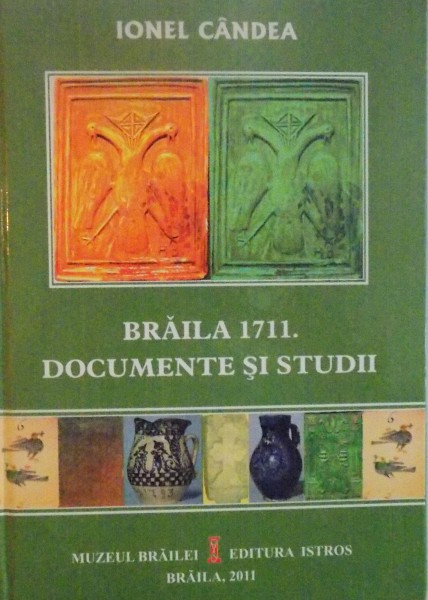 BRAILA 1711, DOCUMENTE SI STUDII de IONEL CANDEA, 2011