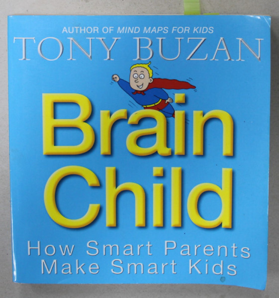 BRAIN CHILD , HOW SMART PARENTS MAKE SMART KIDS by TONY BUZAN , 2003