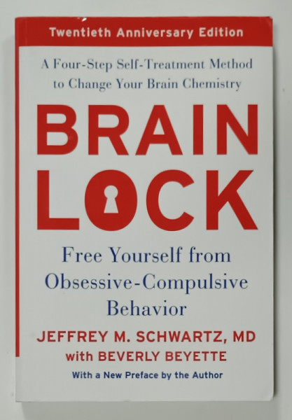 BRAIN LOCK , FREE YOURSELF FROM OBSESSIVE - COMPULSIVE BEHAVIOR by JEFFREY M. SCHWARTZ with BEVERLY BEYETTE , 2016