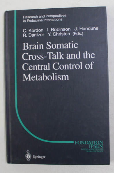 BRAIN SOMATIC CROSS - TALK AND THE CENTRAL CONTROL OF METABOLISM by C. KORDON ...Y. CHRISTEN , 2003
