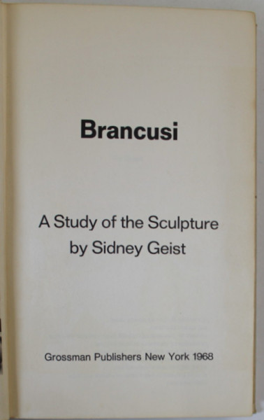 BRANCUSI , A STUDY OF THE SCULPTURE by SIDNEY GEIST , 1968