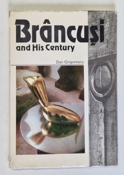 BRANCUSI AND HIS CENTURY by DAN GRIGORESCU
