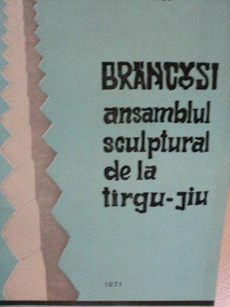 BRANCUSI ANSAMBLUL SCULPTURAL DE LA TARGU JIU-ION MOCIOI, 1971