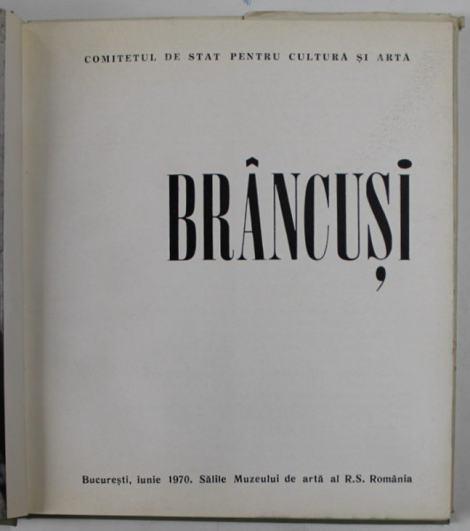 BRANCUSI , CATALOG DE EXPOZITIE , organizarea expozitiei de ELENA CUMPANASU , 1970