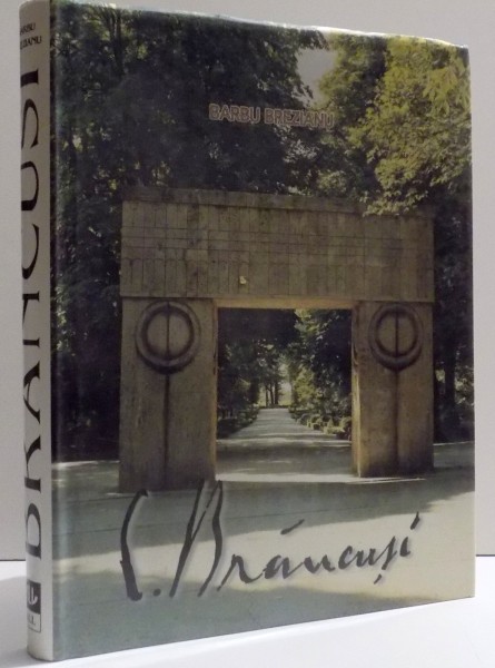 BRANCUSI EN ROUMANIE par BARBU BREZIANU , 1998