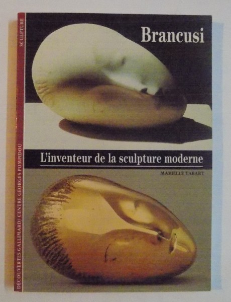 BRANCUSI , L'INVENTEUR DE LA SCULPTURE MODERNE par MARIELLE TABART