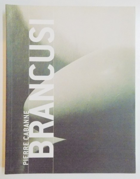 BRANCUSI par PIERRE CABANNE , 2006