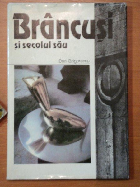 BRANCUSI SI SECOLUL SAU- DAN GRIGORESCU