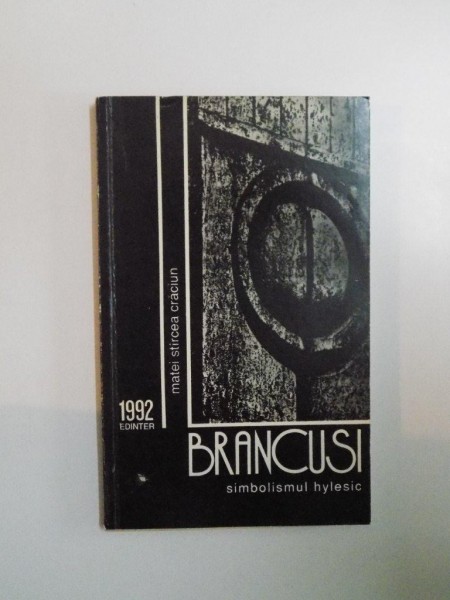 BRANCUSI - SIMBOLISMUL HYLESIC de MATEI STIRCEA CRACIUN , 1992 , PREZINTA HALOURI DE APA
