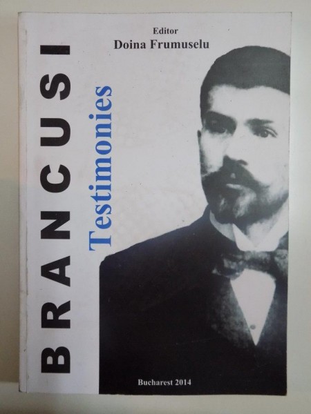 BRANCUSI. TESTIMONIES de DOINA FRUMUSELU, 2014