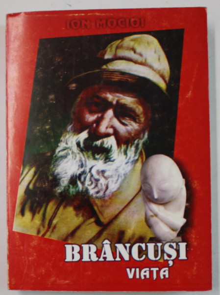 BRANCUSI , VIATA de ION MOCIOI , 2003