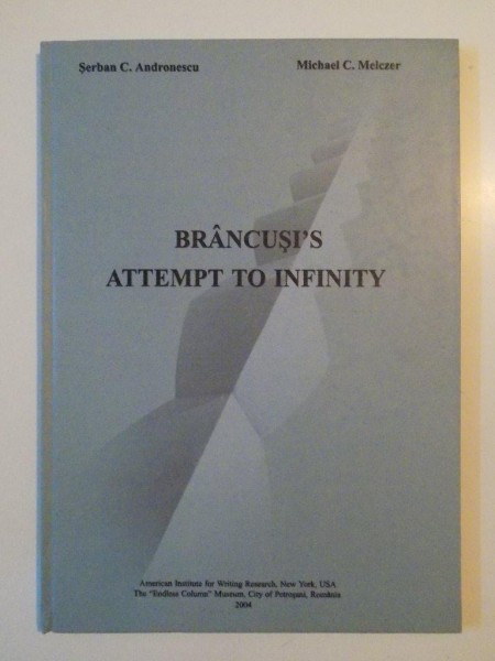 BRANCUSI'S ATTEMPT TO INFINITY de SERBAN C. ANDRONESCU , MICHAEL C. MELCZER , 2004