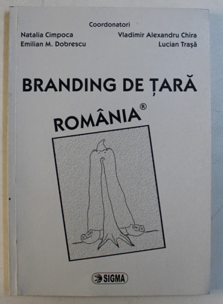 BRANDING DE TARA - ROMANIA , coordonatori NATALIA CIMPOCA ...LUCIAN TRASA , 2008