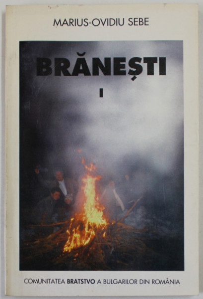 BRANESTI , COMUNITATEA BRATSTVO A BULGARILOR DIN ROMANIA de MARIUS - OVIDIU SEBE , 1997