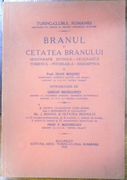 BRANUL SI CETATEA BRANULUI , MONOGRAFIE ISTORICA-GEOGRAFICA-TURISTICA-PITOREASCA-DESCRIPTIVA de IOAN MOSOIU , Bucuresti 1930