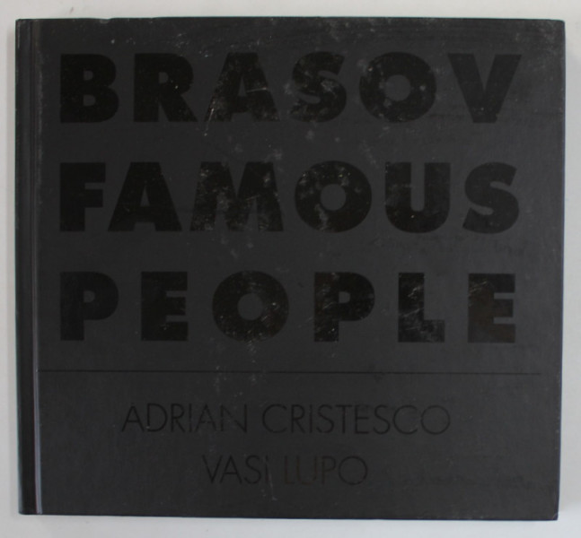 BRASOV FAMOUS PEOPLE de ADRIAN CRISTESCO si VASI LUPO , 2018