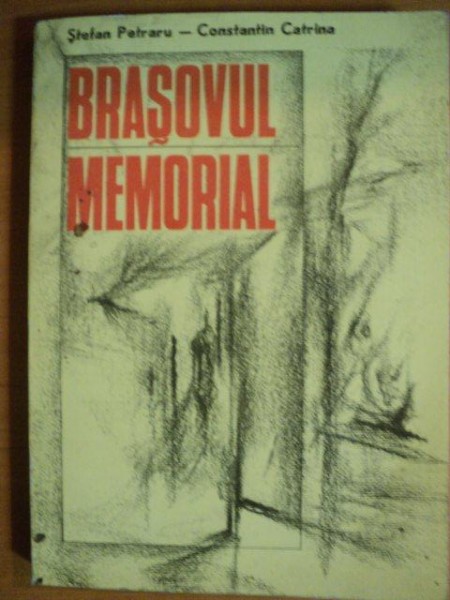BRASOVUL MEMORIAL de STEFAN PETRARU, CONSTANTIN CATRINA  1976