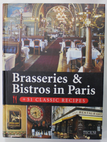 BRASSERIES and BISTROS IN PARIS + 51 CLASSIC RECIPES , 2008