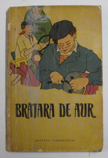 BRATARA DE AUR , ilustratii de A. MIHAILESCU , 1963, PREZINTA URME DE UZURA SI DE INDOIRE