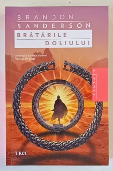 BRATARILE DOLIULUI de BRANDON SANDERSON , VOLUMUL SASE DIN SERIA  ' NASCUTI DIN CEATA ' , 2022