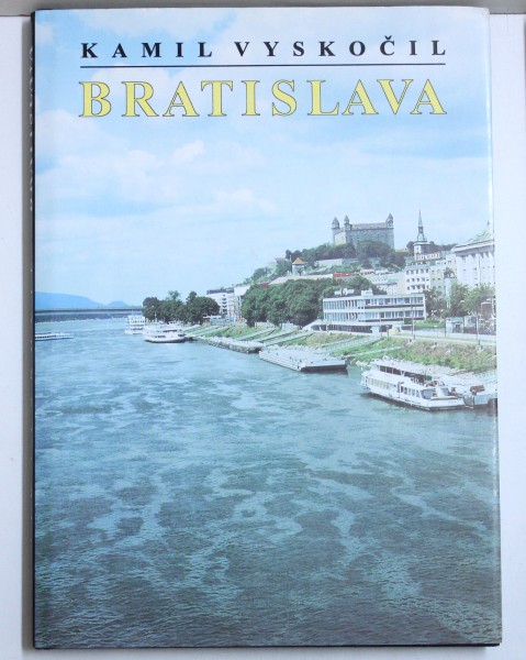 BRATISLAVA by KAMIL VYSKOCIL , EDITIE IN CEHA - GERMANA - ENGLEZA