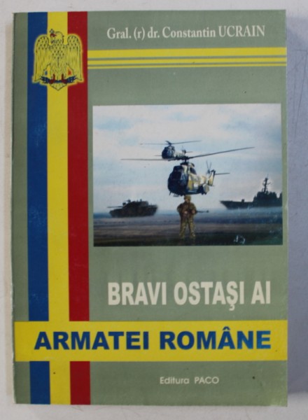 BRAVI OSTASI AI ARMATEI ROMANE de CONSTANTIN UCRAIN , 2007