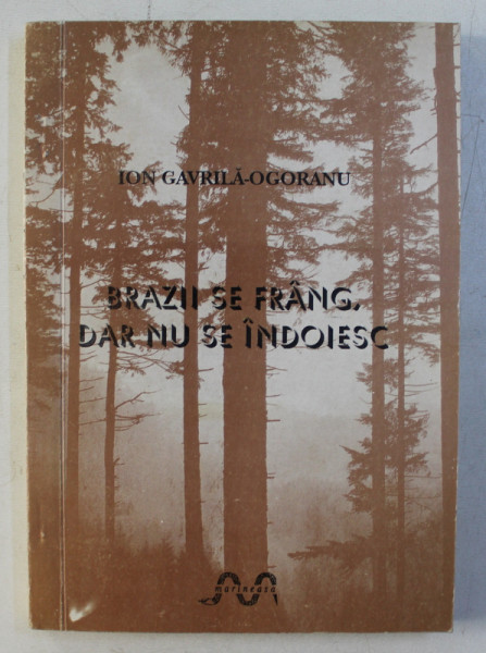 BRAZII SE FRANG , DAR NU SE INDOIESC de ION GAVRILA OGORANU , VOL I , 1993