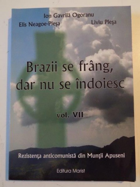 BRAZII SE FRANG , DAR NU SE INDOIESC , VOLUMUL VII de ION GAVRILA OGORANU ... LIVIU PLESA , 2007