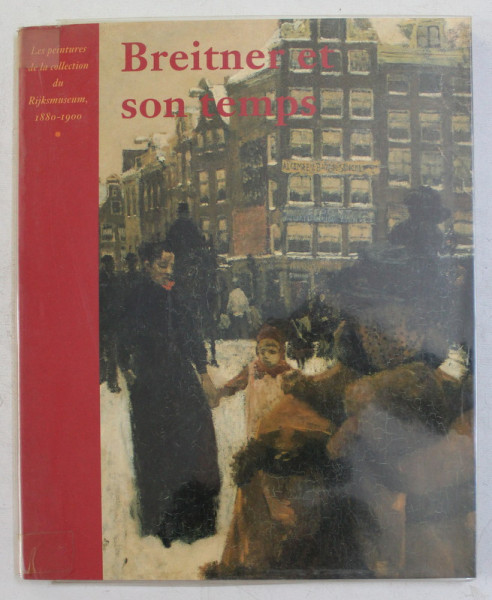 BREITNER ET SON TEMPS , LES PEINTURES DE LA COLLECTION DU RIJKSMUSEUM , 1880 - 1900 par WIEPKE LOOS et GUIDO JANSEN , 1995