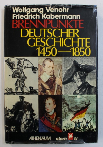 BRENNPUNKTE DEUTSCHER GESCHICHTE 1450-1850 von WOLFGANG VENOHR und FRIEDRICH KABERMANN , 1978