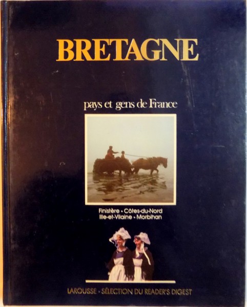 BRETAGNE, PAYS ET GENS DE FRANCE, FINISTERE - COTES-DU-NORD, ILLE-ET-VILAINE - MORBIHAN, 1983