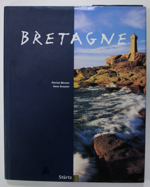 BRETAGNE von FLORIAN WERNER und ANNE BRAUNER , ALBUM DE PREZENTARE , TEXT IN LB. GERMANA , 1997