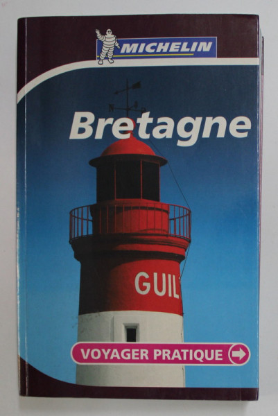 BRETAGNE - VOYAGER PRATIQUE - GHID MICHELIN , 2006