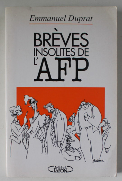 BREVES INSOLITES DE L ' AFP par EMMANUEL DUPRAT , dessins de MICHEL BRIDENNE , 2003