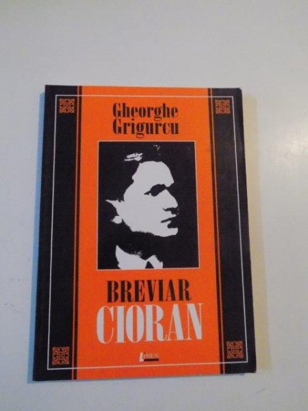 BREVIAR CIORAN de GHEORGHE GRIGURCU , CLUJ - NAPOCA 2007