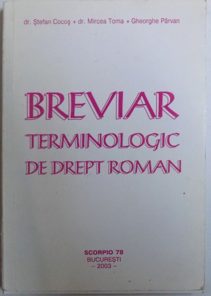 BREVIAR TERMINOLOGIC DE DREPT ROMAN de STEFAN COCOS...GHEORGHE PARVAN , 2004