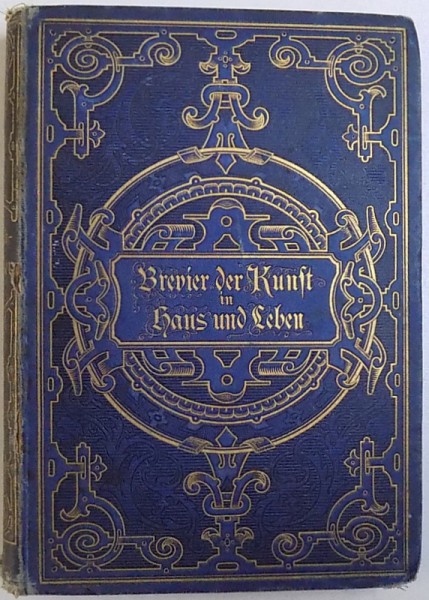 BREVIER DER KUNST IN HAUS UND LEBEN von A. SCHWARZ , EDITIE DE INCEPUT DE SECOL XX