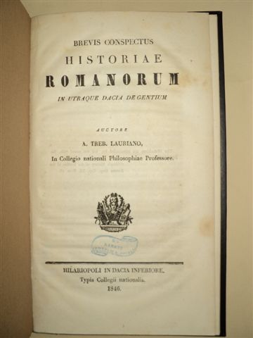 Brevis Conspectus Historiae Romanorum in Utraque Dacia de Gentium, de Treb. Laurian, Hilariopoli in Dacia  Inferiore, 1846