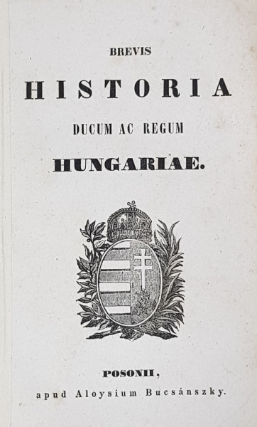 BREVIS HISTORIA DUCUM AC REGUM HUNGARIAE , MIJLOCUL SEC. XIX