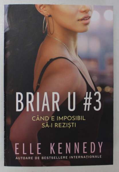 BRIAR U #3 , CAND E IMPOSIBIL SA - I REZISTI de ELLE KENNEDY , 2024 *MICI DEFECTE COTOR