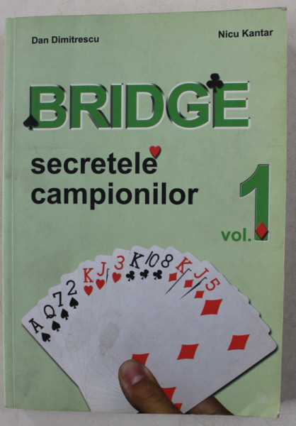 BRIDGE - SECRETELE CAMPIONILOR VOL. I de DAN DIMITRESCU , NICU KANTAR , 2008
