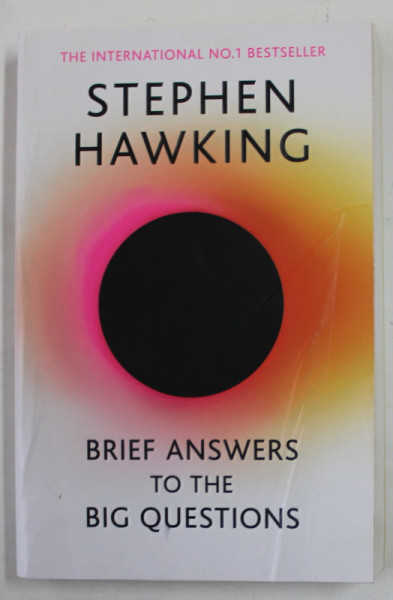 BRIEF ANSWERS TO THE BIG QUESTIONS by STEPHEN HAWKING , 2018 , PREZINTA HALOURI DE APA