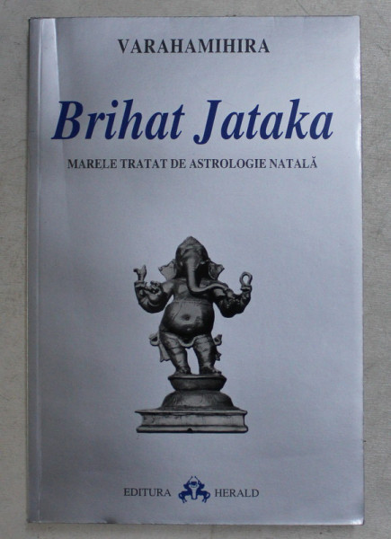 BRIHAT JATAKA , MARELE TRATAT DE ASTROLOGIE NATALA de VARAHAMIHIRA , 2001