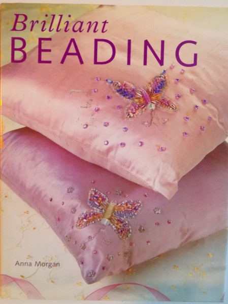 BRILLIANT BEADING, 15 STYLISH STEP-BY-STEP PROJECTS de ANNA MORGAN, 2005