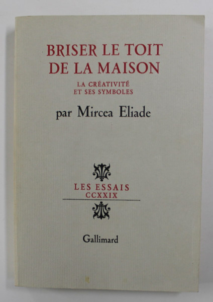BRISER LE TOIT DE LA MAISON - LA CREATIVITE ET SES SYMBOLES par MIRCEA ELIADE , 1986