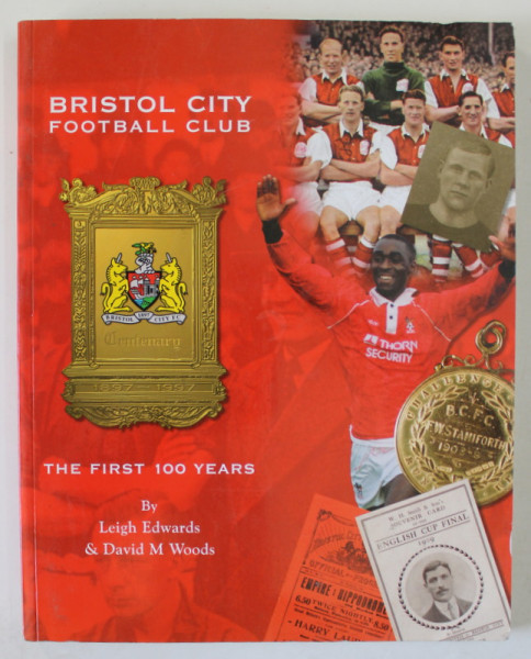 BRISTOL CITY FOOTBALL CLUB , THE FIRST 100 YEARS by LEIGH EDWARDS and DAVID M. WOODS , 1997