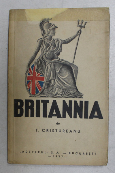 BRITANNIA. O ANALIZA POLITICA, SOCIALA, ECONOMICA SI GEO-POLITICA A IMPERIULUI BRITANIC de T. CRISTUREANU 1937