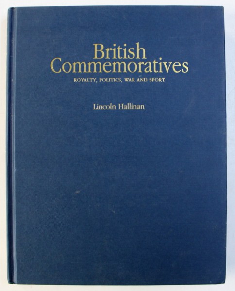 BRITISH COMMEMORATIVES - ROYALTY , POLITICS , WAR AND SPORT by LINCON HALLINAN , 1995