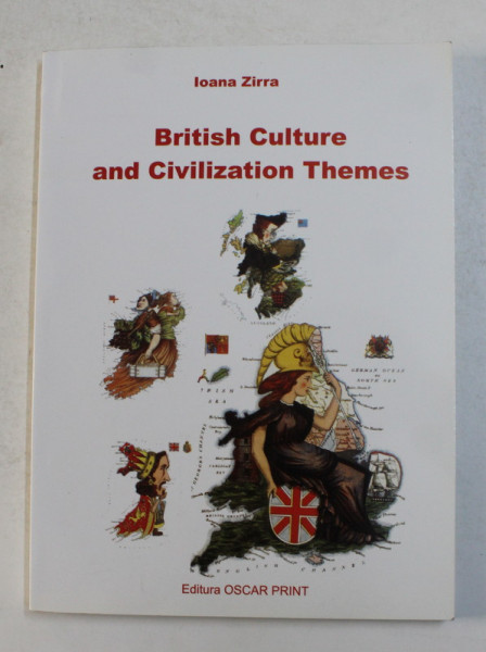 BRITISH CULTURE AND CIVILIZATION THEMES by IOANA ZIRRA , 2003