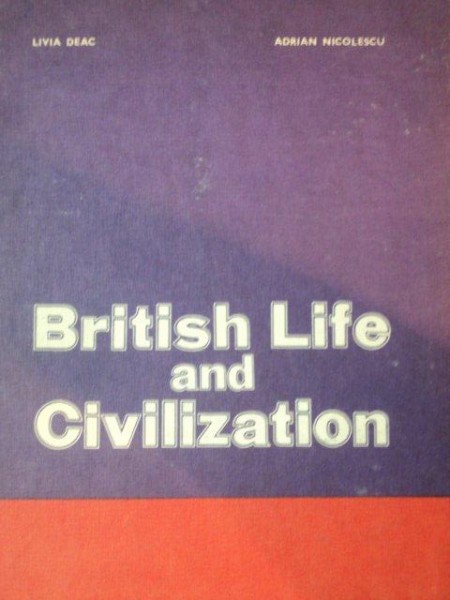 BRITISH LIFE AND CIVILIZATION-LIVIA DEAC , ADRIAN NICOLESCU  BUCURESTI